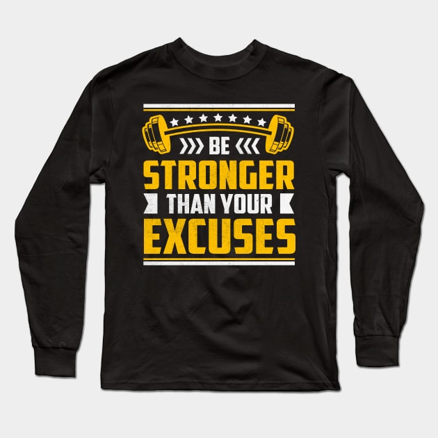 Be Stronger Than Your Excuses Long Sleeve T-Shirt by TheDesignDepot